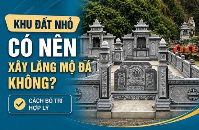 Khu đất nhỏ có nên xây lăng mộ đá?
